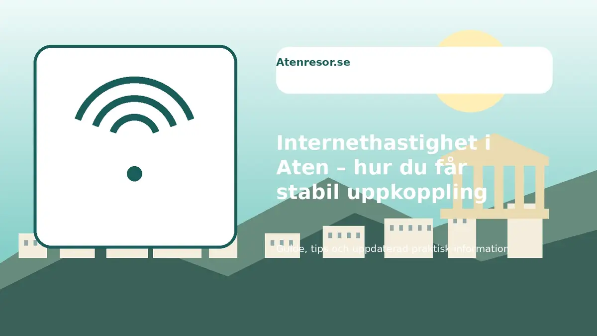 Internethastighet i Aten – hur du får stabil uppkoppling under resan