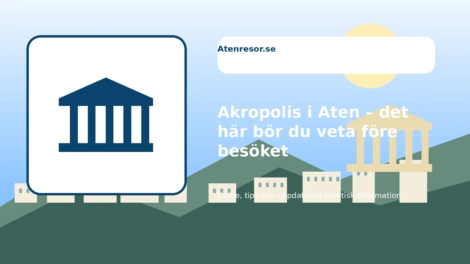 Akropolis i Aten – det här bör du veta före besöket